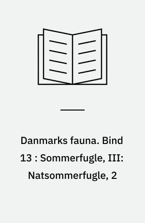 Danmarks fauna : illustrerede håndbøger over den danske dyreverden. Bind 13 : Sommerfugle, III: Natsommerfugle, 2