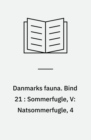 Danmarks fauna : illustrerede håndbøger over den danske dyreverden. Bind 21 : Sommerfugle, V: Natsommerfugle, 4