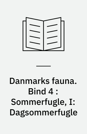 Danmarks fauna : illustrerede håndbøger over den danske dyreverden. Bind 4 : Sommerfugle, I: Dagsommerfugle