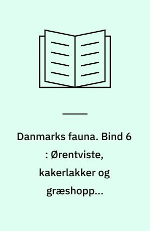 Danmarks fauna : illustrerede håndbøger over den danske dyreverden. Bind 6 : Ørentviste, kakerlakker og græshopper (orthopterer)