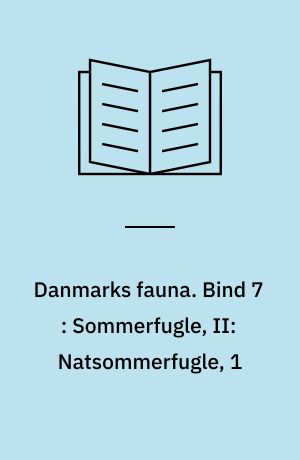 Danmarks fauna : illustrerede håndbøger over den danske dyreverden. Bind 7 : Sommerfugle, II: Natsommerfugle, 1