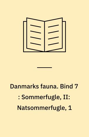 Danmarks fauna : illustrerede håndbøger over den danske dyreverden. Bind 7 : Sommerfugle, II: Natsommerfugle, 1