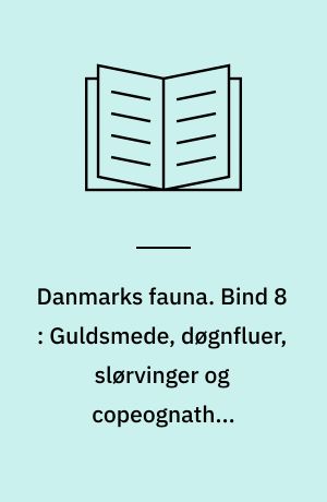 Danmarks fauna : illustrerede håndbøger over den danske dyreverden. Bind 8 : Guldsmede, døgnfluer, slørvinger og copeognather (pseudoneuropterer)