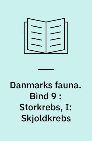 Danmarks fauna : illustrerede håndbøger over den danske dyreverden. Bind 9 : Storkrebs, I: Skjoldkrebs