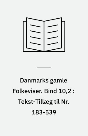 Danmarks gamle Folkeviser. Bind 10,2 : Tekst-Tillæg til Nr. 183-539