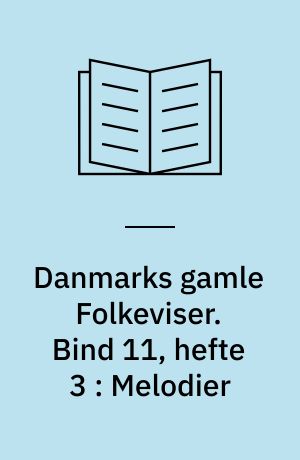 Danmarks gamle Folkeviser. Bind 11, hefte 3 : Melodier