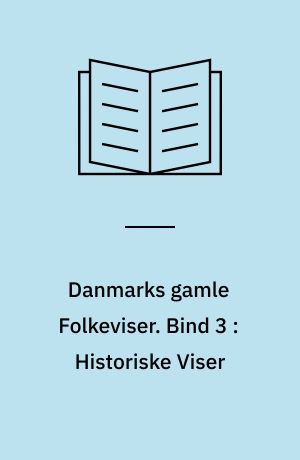 Danmarks gamle Folkeviser. Bind 3 : Historiske Viser : Nr. 115-182 : Tillæg til Nr. 1-175