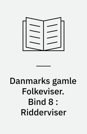 Danmarks gamle Folkeviser. Bind 8 : Ridderviser : Nr. 467-491