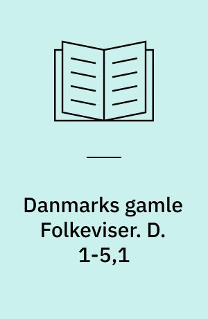 Danmarks gamle Folkeviser. D. 1-5,1