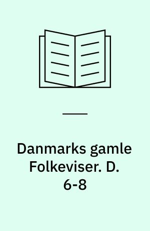 Danmarks gamle Folkeviser. D. 6-8