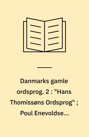 Danmarks gamle ordsprog. 2 : "Hans Thomissøns Ordsprog" ; Poul Enevoldsen: Farrago : Rostgaard 218, 4° og Thott 1509, 4°