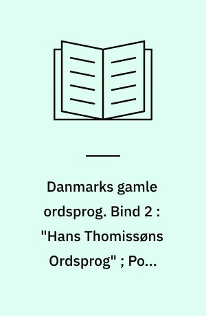 Danmarks gamle ordsprog. Bind 2 : "Hans Thomissøns Ordsprog" ; Poul Enevoldsen: Farrago : Rostgaard 218, 4° og Thott 1509, 4°