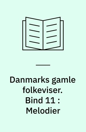 Danmarks gamle folkeviser. Bind 11 : Melodier