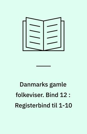 Danmarks gamle folkeviser. Bind 12 : Registerbind til 1-10 : nøgler, navne, kilder