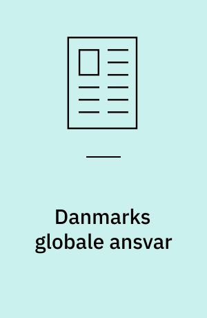 Danmarks globale ansvar : den danske bistandspolitik