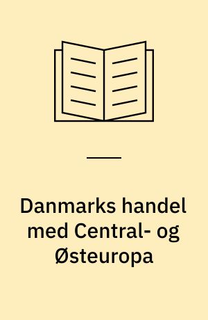 Danmarks handel med Central- og Østeuropa : en analyse af handelspotentialet på grundlag af en gravitationsmodel