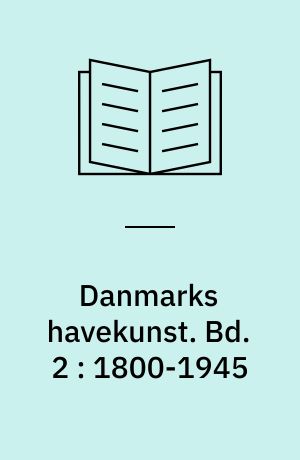 Danmarks havekunst. Bd. 2 : 1800-1945