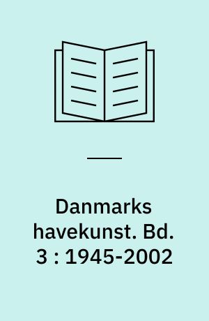 Danmarks havekunst. Bd. 3 : 1945-2002