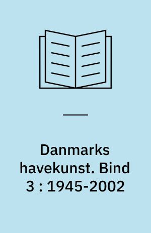 Danmarks havekunst. Bind 3 : 1945-2002