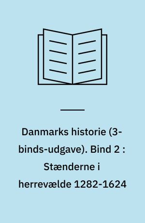 Danmarks historie. Bind 2 : Stænderne i herrevælde 1282-1624