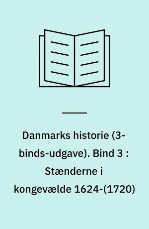 Danmarks historie. Bind 3 : Stænderne i kongevælde 1624-(1720)
