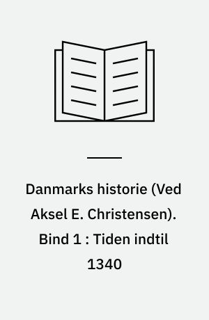 Danmarks historie. Bind 1 : Tiden indtil 1340