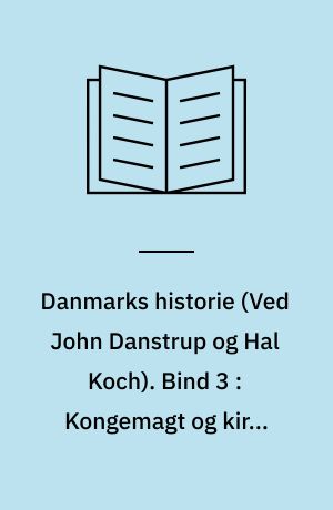 Danmarks historie. Bind 3 : Kongemagt og kirke 1060-1241