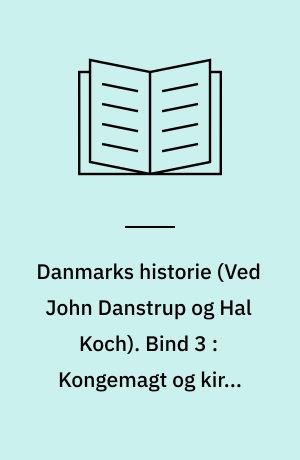 Danmarks historie. Bind 3 : Kongemagt og kirke 1060-1241