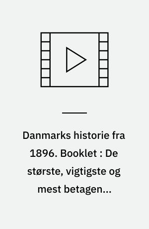 Danmarks historie fra 1896. Booklet : De største, vigtigste og mest betagende begivenheder i det 20. århundrede : skildres nu for føste gang i levende billeder (Stor skrift)