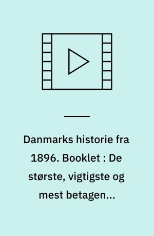 Danmarks historie fra 1896. Booklet : De største, vigtigste og mest betagende begivenheder i det 20. århundrede : skildres nu for føste gang i levende billeder