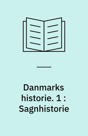 Danmarks historie. 1 : Sagnhistorie