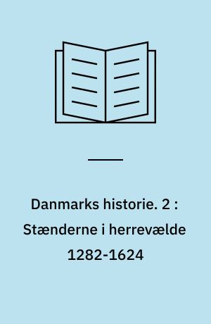 Danmarks historie. 2 : Stænderne i herrevælde 1282-1624