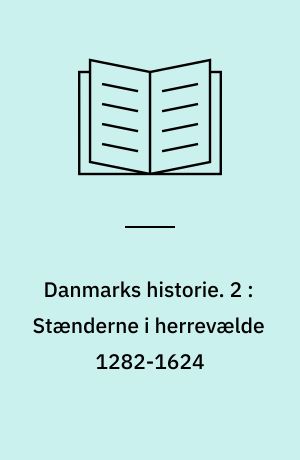 Danmarks historie. 2 : Stænderne i herrevælde 1282-1624