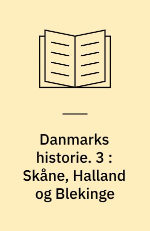 Danmarks historie : vol. 1-11. 3 : Skåne, Halland og Blekinge