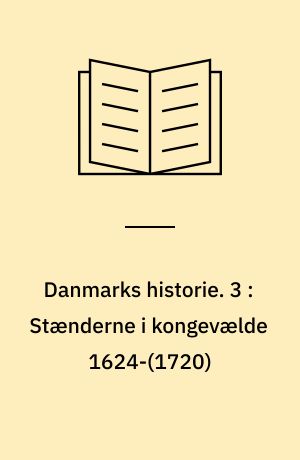 Danmarks historie. 3 : Stænderne i kongevælde 1624-(1720)