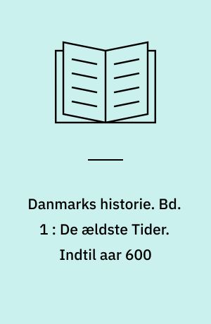 Danmarks historie. Bd. 1 : De ældste Tider. Indtil aar 600