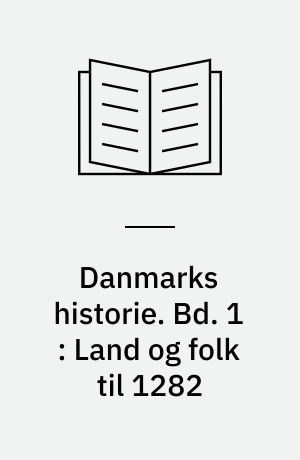Danmarks historie. Bd. 1 : Land og folk til 1282