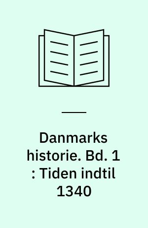 Danmarks historie. Bd. 1 : Tiden indtil 1340