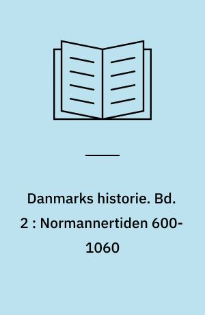 Danmarks historie. Bd. 2 : Normannertiden 600-1060