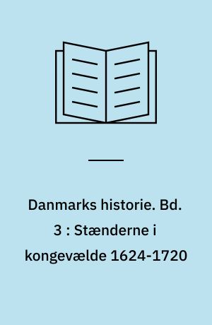 Danmarks historie. Bd. 3 : Stænderne i kongevælde 1624-1720