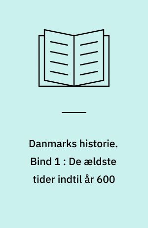 Danmarks historie. Bind 1 : De ældste tider indtil år 600