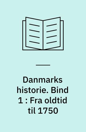 Danmarks historie. Bind 1 : Fra oldtid til 1750