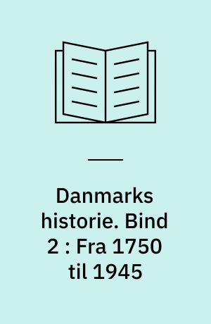 Danmarks historie. Bind 2 : Fra 1750 til 1945