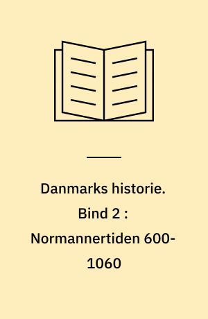 Danmarks historie. Bind 2 : Normannertiden 600-1060