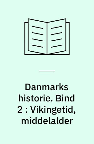 Danmarks historie. Bind 2 : Vikingetid, middelalder