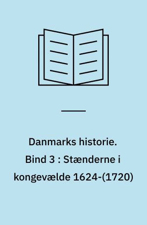 Danmarks historie. Bind 3 : Stænderne i kongevælde 1624-(1720)