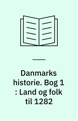 Danmarks historie. Bog 1 : Land og folk til 1282
