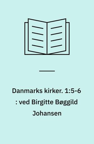 Danmarks kirker. 1:5-6 : ved Birgitte Bøggild Johansen