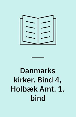 Danmarks kirker. Bind 4, Holbæk Amt. 1. bind