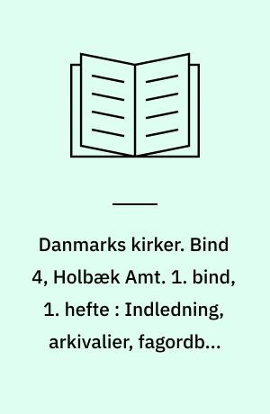 Danmarks kirker. Bind 4, Holbæk Amt. 1. bind, 1. hefte : Indledning, arkivalier, fagordbog, forkortelser